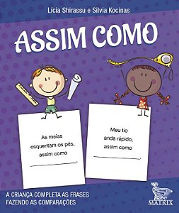 Livro Assim como: A criança completa a frase fazendo as c...