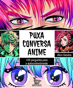 Livro Puxa Conversa Anime - 100 Perguntas Para O Autoconh...