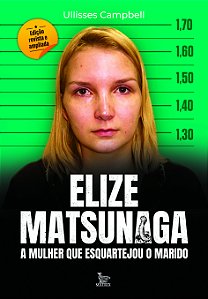 Livro Elize Matsunaga - A Mulher Que Esquartejou O Marido...