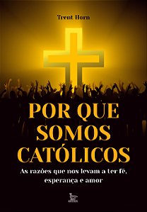 Livro Por Que Somos Católicos - As Razões Que Nos Levam A...