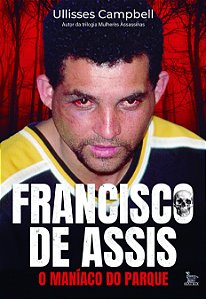 Livro Francisco De Assis, O Maníaco Do Parque
