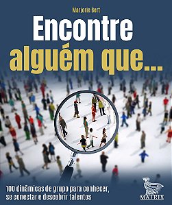 Livro Encontre Alguém Que: 100 Dinâmicas De Grupo Para Conhecer...