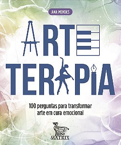 Livro Arteterapia - 100 Perguntas Para Transformar Arte Em Cura...