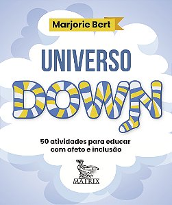 Livro Universo Down - 50 Atividades Para Educar Com Afeto E Inc...