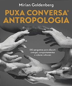 Livro Puxa conversa antropologia: 100 perguntas para discutir c...