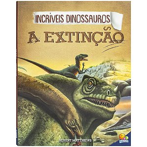 Livro Incríveis Dinossauros: Extinção, A