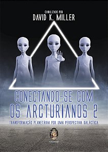 Livro CONECTANDO-SE COM OS ARCTURIANOS 2: Transformação P...