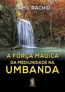 Livro A força mágica da mediunidade na Umbanda (Volume 1)