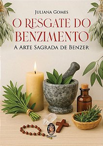 Livro O resgate do benzimento: a arte sagrada de benzer