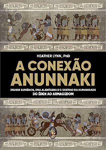 Livro A conexão Anunnaki: Deuses sumérios, DNA alienígena e o d...