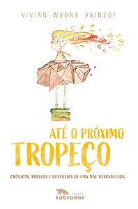 Livro Até o próximo tropeço: Crônicas, rodeios e devaneio...