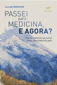 Livro Passei Para Medicina, E Agora? - Como Sobrevivi Ao ...