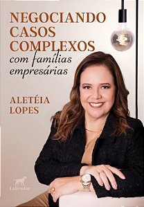 Livro Negociando Casos Complexos Com Famílias Empresárias