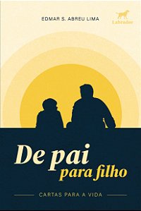 Livro De Pai Para Filho - Cartas Para A Vida