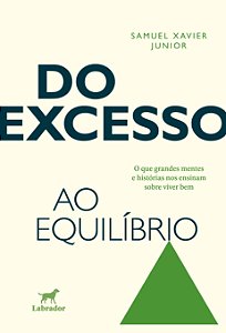 Livro Do Excesso Ao Equílibrio - O Que Grandes Mentes E H...