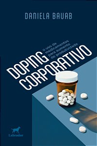 Livro Doping Corporativo - O Uso De Medicamentos Para Aumento D...