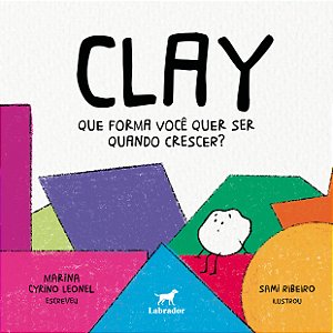 Livro Clay - Que Forma Você Quer Ser Quando Crescer?