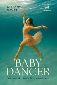 Livro Baby Dancer: Uma Jornada De Dor, Fé E Renascimento