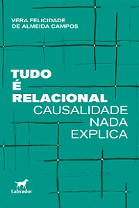 Livro Tudo É Relacional - Causalidade Nada Explica