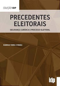 Livro Precedentes eleitorais: segurança jurídica e proces...