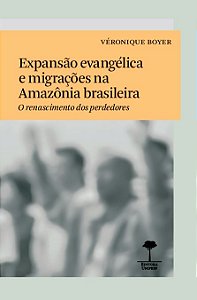 Livro Expansão evangélica e migrações na Amazônia brasileira: o...