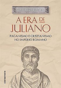 Livro A Era De Juliano: Paganismo E Cristianismo No Impé