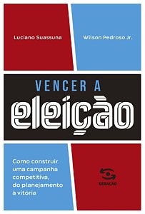 Livro Vencer a eleição: Como construir uma campanha compe...