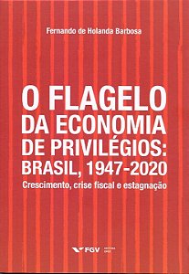 Livro O Flagelo Da Economia De Privilégios: Brasil, 1947-...
