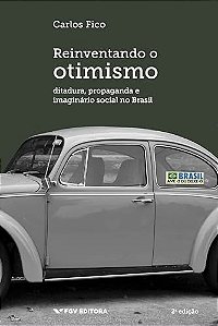 Livro Reinventando O Otimismo - Ditadura, Propaganda E Im...