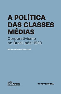 Livro A Política Das Classes Médias - Corporativismo No B...