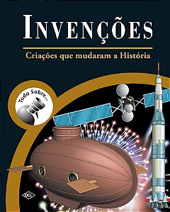 Livro Tudo Sobre… Invenções - Criações Que Mudaram A Hist...