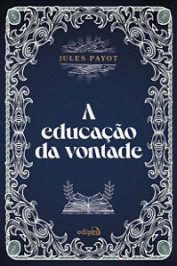 Livro A Educação Da Vontade - Jules Payot