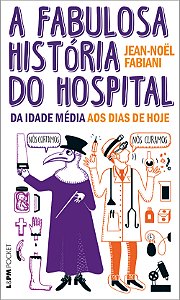Livro A fabulosa história do hospital: da idade média aos...