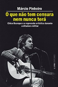 Livro O que não tem censura nem nunca terá: Chico Buarque...