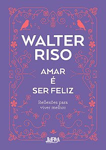 Livro Amar é ser feliz: Reflexões para viver melhor