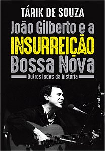 Livro João Gilberto e a insurreição Bossa Nova: outros lados da...
