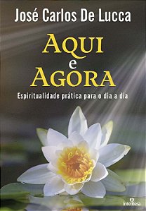Livro Aqui e agora: Espiritualidade prática para o dia a ...