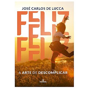 Livro Feliz - A Arte De Descomplicar