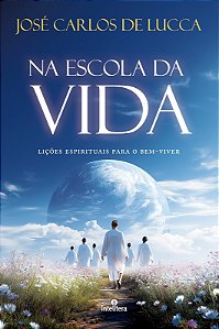 Livro Na Escola Da Vida: Lições Espirituais Para O Bem-Viver