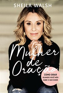 Livro Mulher de oração: Como orar quando você não sabe o ...