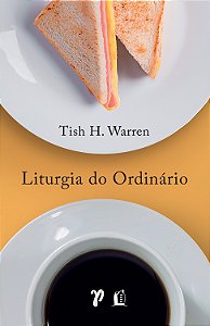 Livro Liturgia do ordinário: práticas sagradas na vida co...