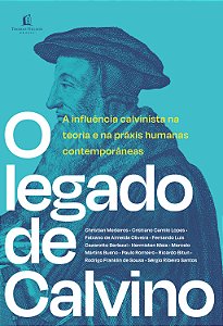 Livro O legado de Calvino: A influência calvinista na teo...