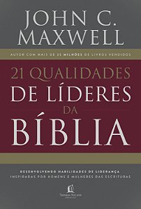 Livro 21 qualidades de líderes na Bíblia: desenvolvendo h...