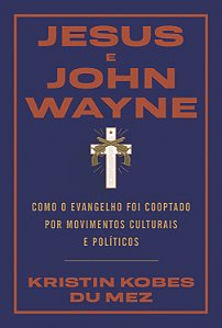 Livro Jesus e John Wayne: Como o evangelho foi cooptado p...