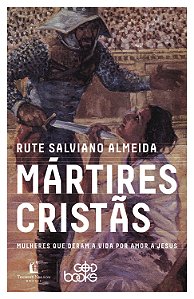 Livro Mártires cristãs: Mulheres que deram a vida por amo...