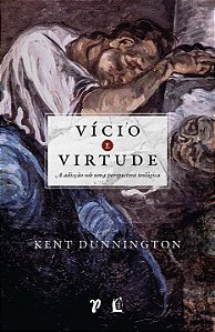 Livro Vício e virtude: A adicção sob uma perspectiva teol...