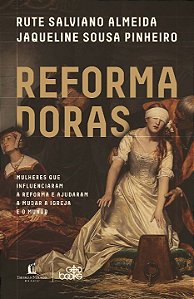 Livro Reformadoras: mulheres que influenciaram a Reforma ...