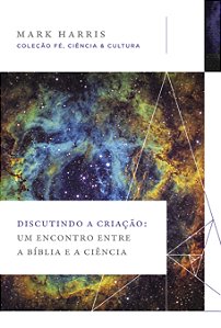 Livro Discutindo a Criação: Um encontro entre a Bíblia e ...