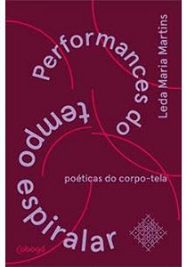 Livro Performances do tempo espiralar: poéticaS do corpo-...