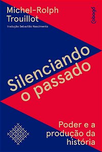 Livro Silenciando o passado: Poder e a produção da histór...